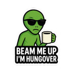 Beam Me Up I'm Hungover - Kiss-Cutout Sticker - AREA51UFOs