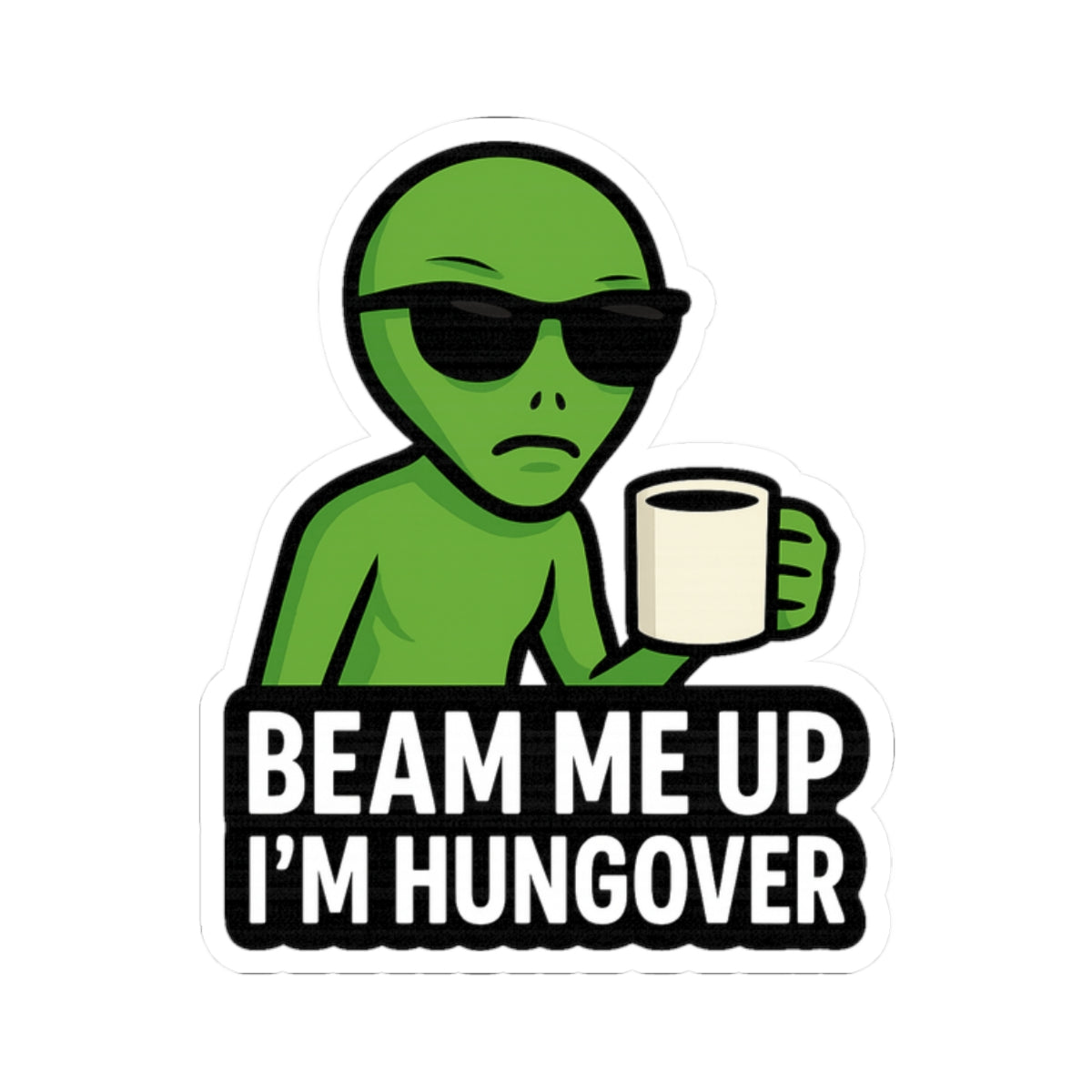Beam Me Up I'm Hungover - Kiss-Cutout Sticker - AREA51UFOs