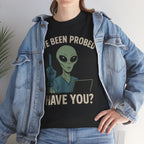 I’ve Been Probed — Have You? | Funny Alien Tee
