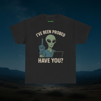 I’ve Been Probed — Have You? | Funny Alien Tee